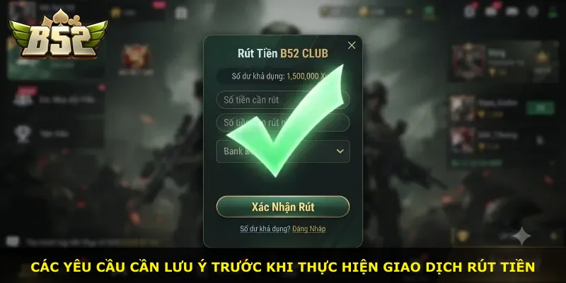 Các yêu cầu cần lưu ý trước khi thực hiện giao dịch rút tiền