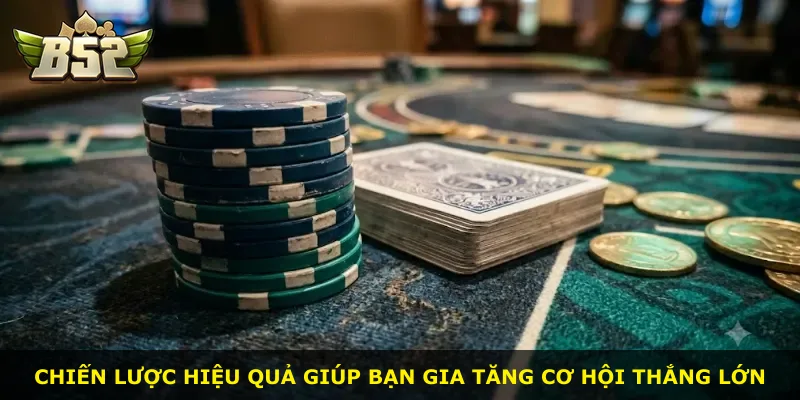 Chiến lược hiệu quả giúp bạn gia tăng cơ hội thắng lớn