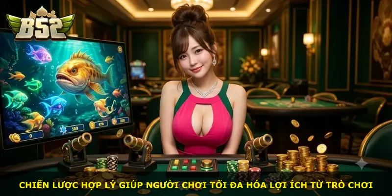 Chiến lược hợp lý giúp người chơi tối đa hóa lợi ích từ trò chơi