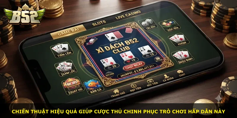 Chiến thuật hiệu quả giúp cược thủ chinh phục trò chơi hấp dẫn này