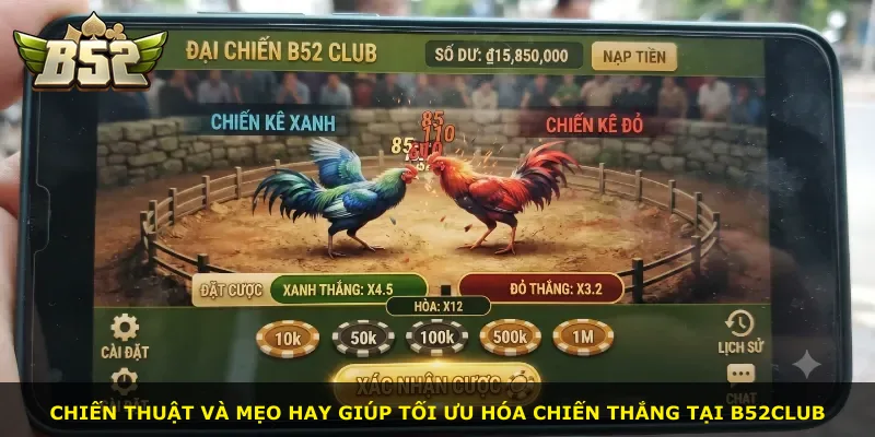 Chiến thuật và mẹo hay giúp tối ưu hóa chiến thắng tại B52club
