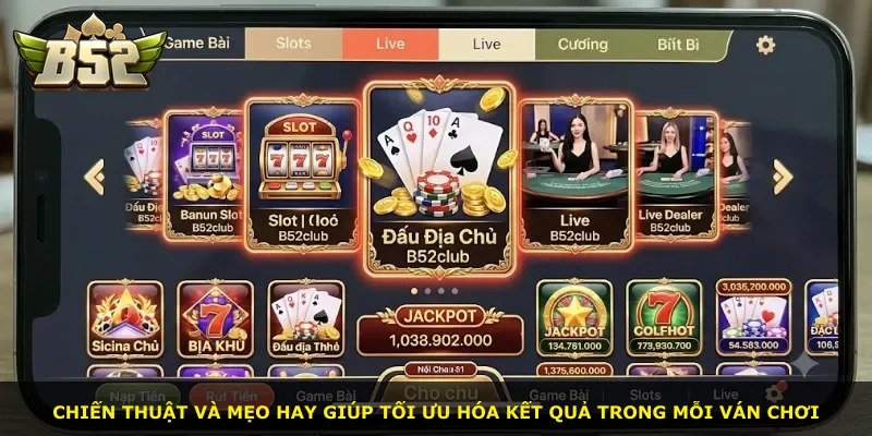 Chiến thuật và mẹo hay giúp tối ưu hóa kết quả trong mỗi ván chơi
