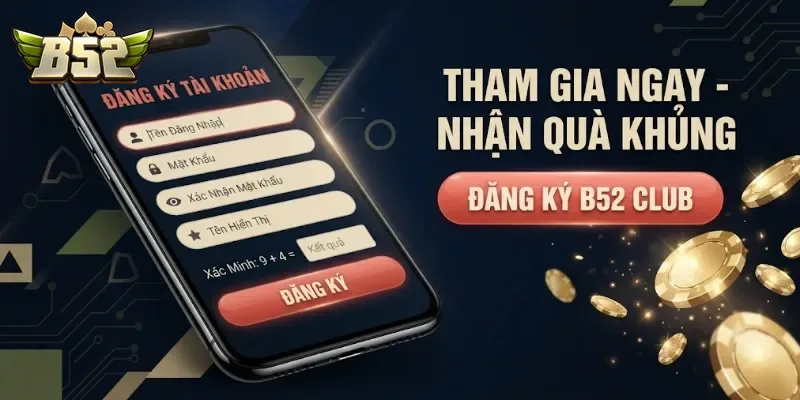 Đăng Ký B52club Nhận Ưu Đãi Hấp Dẫn Và Trải Nghiệm Game Cực Chất