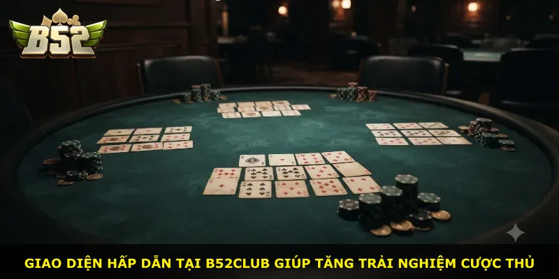 Giao diện hấp dẫn tại B52Club giúp tăng trải nghiệm cược thủ