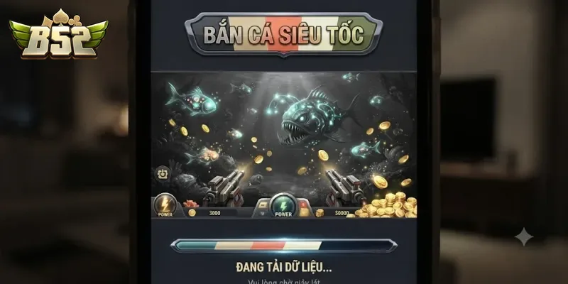 Hack Bắn Cá Siêu Tốc B52Club Mẹo Chơi Hiệu Quả Dễ Thắng Cho Tân Thủ