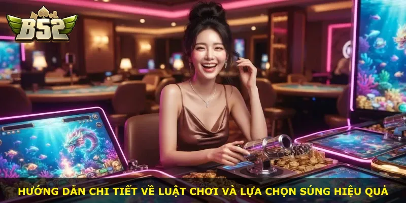 Hướng dẫn chi tiết về luật chơi và lựa chọn súng hiệu quả