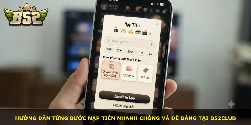 Hướng dẫn từng bước nạp tiền nhanh chóng và dễ dàng tại B52Club