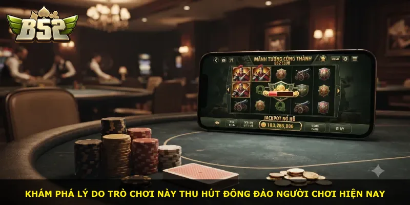 Khám phá lý do trò chơi này thu hút đông đảo người chơi hiện nay