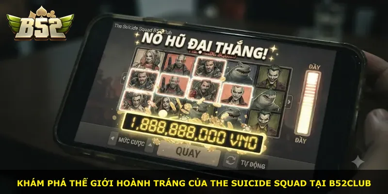 Khám phá thế giới hoành tráng của The Suicide Squad tại B52Club