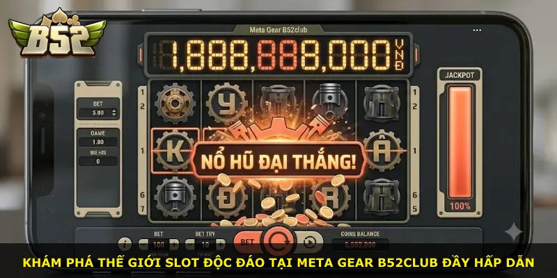 Khám phá thế giới slot độc đáo tại Meta Gear B52Club đầy hấp dẫn