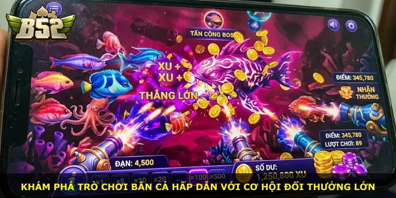 Khám phá trò chơi bắn cá hấp dẫn với cơ hội đổi thưởng lớn