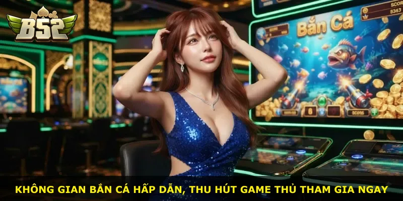 Không gian bắn cá hấp dẫn, thu hút game thủ tham gia ngay
