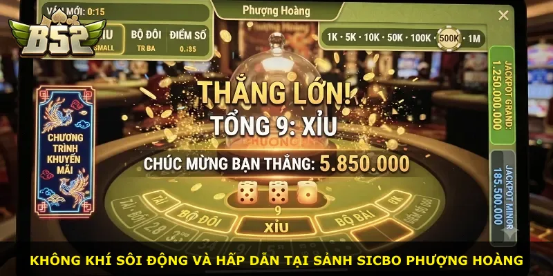 Không khí sôi động và hấp dẫn tại sảnh Sicbo Phượng Hoàng