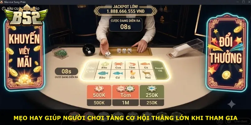 Mẹo hay giúp người chơi tăng cơ hội thắng lớn khi tham gia