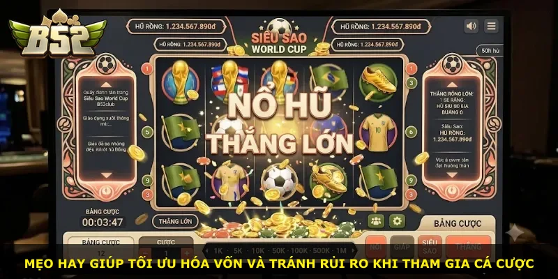 Mẹo hay giúp tối ưu hóa vốn và tránh rủi ro khi tham gia cá cược
