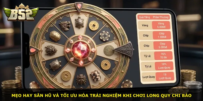 Mẹo hay săn hũ và tối ưu hóa trải nghiệm khi chơi Long Quy Chi Bảo