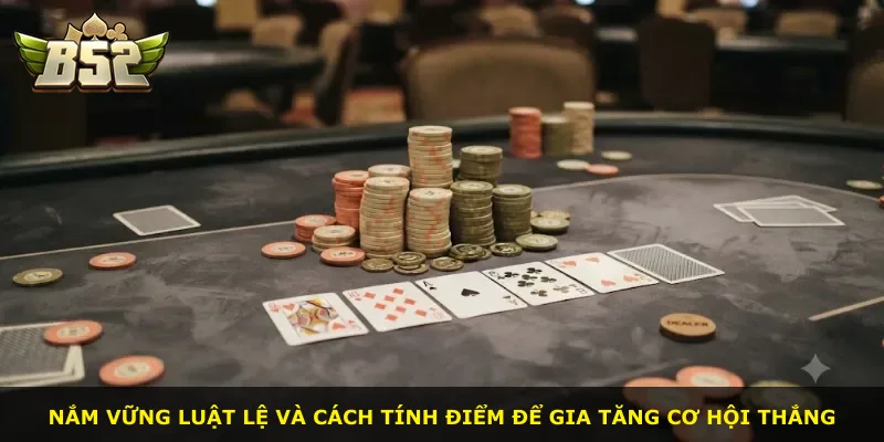 Nắm vững luật lệ và cách tính điểm để gia tăng cơ hội thắng