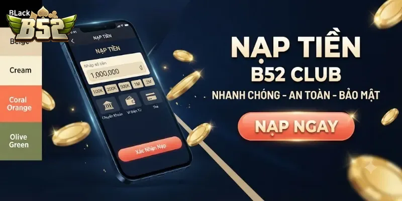 Nạp Tiền B52Club Dễ Dàng Chỉ Với Vài Bước, An Toàn Và Nhanh Chóng