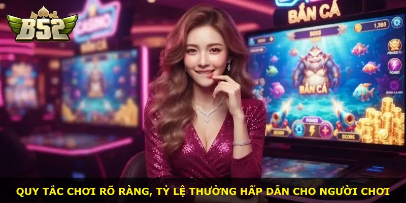 Quy tắc chơi rõ ràng, tỷ lệ thưởng hấp dẫn cho người chơi
