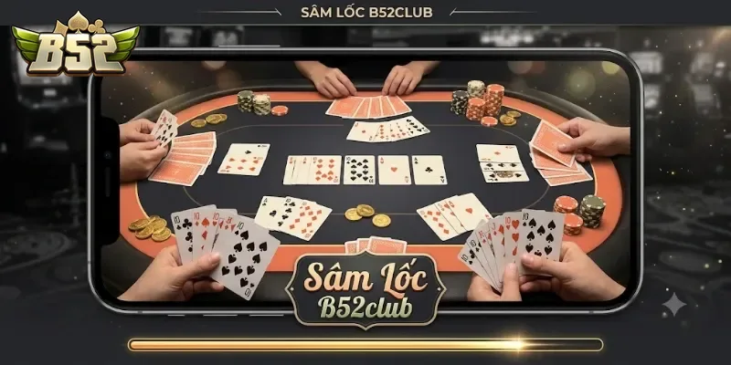 Sâm Lốc B52Club Chơi Dễ Thắng Lớn, Trải Nghiệm Cực Cuốn Cho Game Thủ Việt