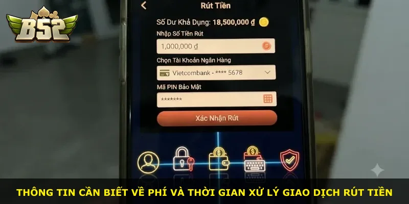 Thông tin cần biết về phí và thời gian xử lý giao dịch rút tiền