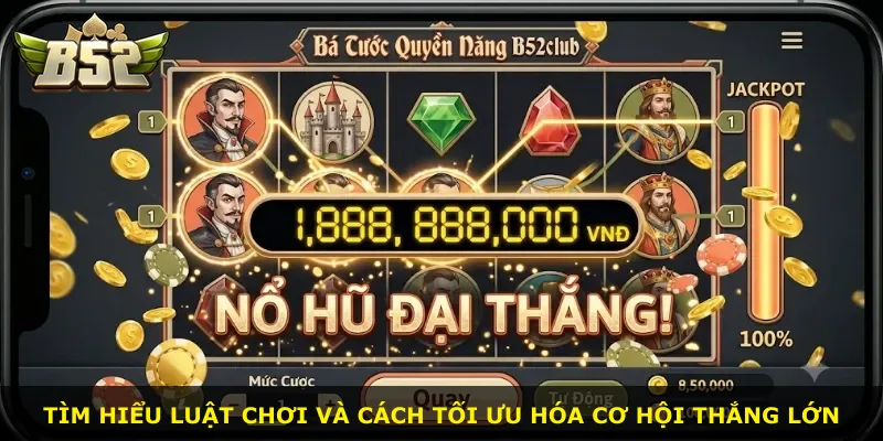 Tìm hiểu luật chơi và cách tối ưu hóa cơ hội thắng lớn